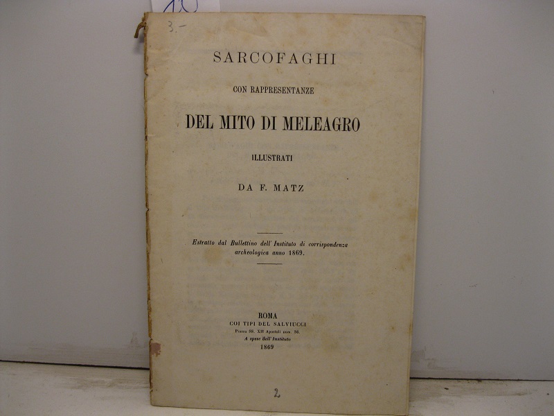 Sarcofaghi con rappresentanze del mito di Meleagro. Estratto dal Bullettino dell'Instituto di corrispondenza archeologica anno 1869
